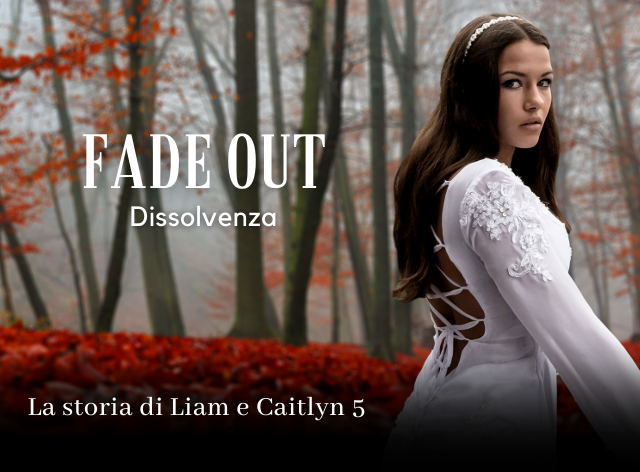 Fade Out - Dissolvenza - La storia di Liam e Caitlyn