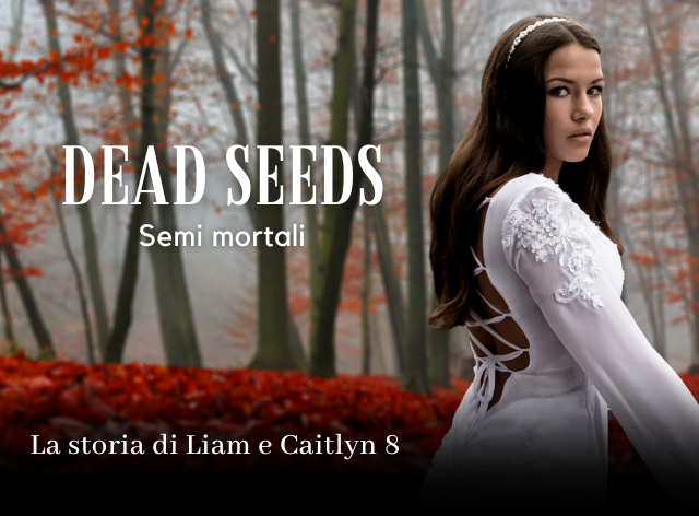 Dead seeds - Semi mortali - La storia di Liam e Caitlyn