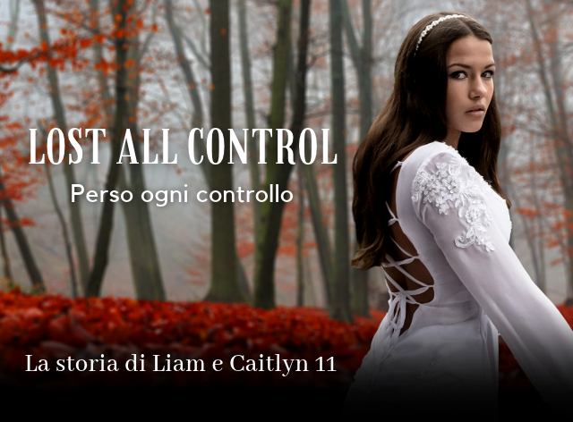 Perso ogni controllo - Lost all control - La storia di Liam e Caitlyn